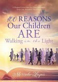 100 Reasons Our Children ARE Walking in the Light: A Prayer Guide for All Our Children, Even the Apparent Prodigals