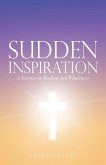 Sudden Inspiration: A Journey to Healing and Wholeness