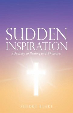 Sudden Inspiration: A Journey to Healing and Wholeness - Blake, Sherry