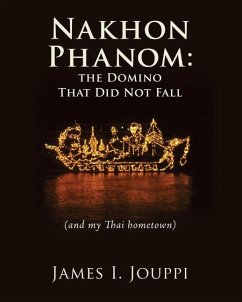 Nakhon Phanom: the Domino That Did Not Fall: (and my Thai hometown) - Jouppi, James I.