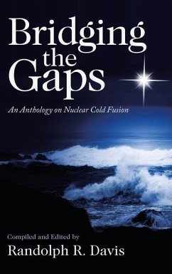 Bridging the Gaps: An Anthology on Nuclear Cold Fusion - Davis, Randolph R.