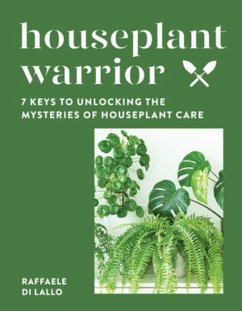 Houseplant Warrior: 7 Keys to Unlocking the Mysteries of Houseplant Care - Di Lallo, Raffaele