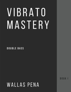 Vibrato Mastery for Double Bass: (Contrebasse, Contrabajo) - Book I - Pena, Wallas