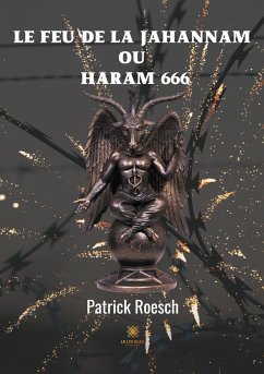 Le feu de la jahannam ou Haram 666 - Roesch, Patrick