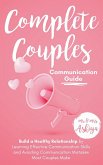 Complete Couples Communication Guide: Build a Healthy Relationship by Learning Effective Communication Skills and Avoiding Communication Mistakes Most