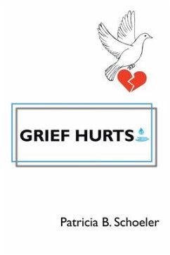 Grief Hurts - Schoeler, Patricia B.