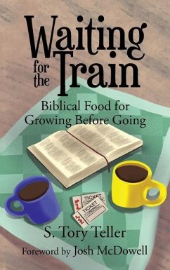 Waiting for the Train: Biblical Food for Growing Before Going - Teller, S. Tory