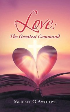 Love: the Greatest Command - Awotoye, Michael O.