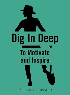 Dig in Deep: To Motivate and Inspire - Hippard, Joseph T.