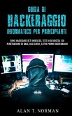 Guida Di Hackeraggio Informatico Per Principianti: Come Hackerare Reti Wireless, Test Di Sicurezza E Di Penetrazione Di Base, Kali Linux, Il Tuo Primo
