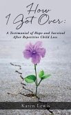 How I Got Over: A Testimonial of Hope and Survival After Repetitive Child Loss
