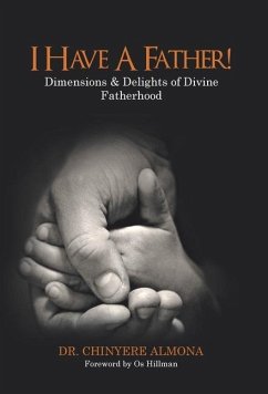 I Have a Father!: Dimensions & Delights of Divine Fatherhood - Almona, Chinyere