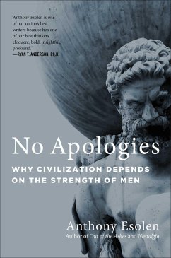 No Apologies: Why Civilization Depends on the Strength of Men - Esolen, Anthony