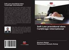 Soft Law procédural dans l'arbitrage international - Mohiqi, Murtaza; Mohiqi, Mohammad Mustafa