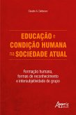 Educação e condição humana na sociedade atual: Formação humana, formas de reconhecimento e intersubjetividade de grupo (eBook, ePUB)