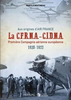 Aux Origines d'Air France Cfrna-Cidna: Première Compagnie Aérienne Européenne 1920-1933 - Boutineau, Maryla