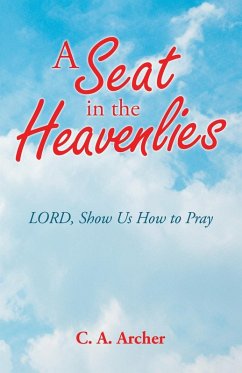 A Seat in the Heavenlies: Lord, Show Us How to Pray