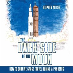 The Dark Side of the Moon: How to Survive Space Travel During a Pandemic - Attree, Stephen