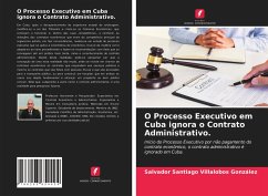 O Processo Executivo em Cuba ignora o Contrato Administrativo. - Villalobos González, Salvador Santiago