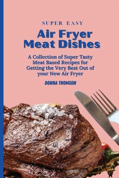 Super Easy Air Fryer Meat Dishes - Thomson, Donna