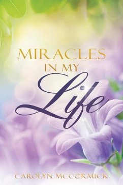 Miracles In My Life: Testimonies of God's Blessings in My Life - Mccormick, Carolyn