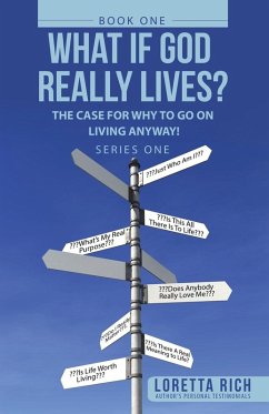 What If God Really Lives?: The Case for Why to Go on Living Anyway! - Rich, Loretta