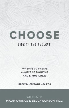 Choose Life to the Fullest: 100 Days to Create a Habit of Thinking and Living Great - Owings, Micah; Gunyon MCC, Becca