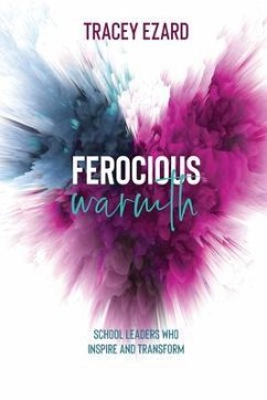 Ferocious Warmth - School Leaders Who Inspire and Transform (eBook, ePUB) - Ezard, Tracey