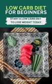 Low Carb Diet For Beginners - Start A Low Carb Diet To Lose Weight Today (eBook, ePUB) Low Carb Diet For Beginners - Start A Low Carb Diet To Lose Weight Today (eBook, ePUB)