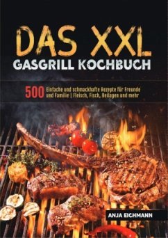 Das XXL Gasgrill Kochbuch - Eichmann, Anja