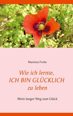 Wie ich lernte, ICH BIN GLÜCKLICH zu leben Wie ich lernte, ICH BIN GLÜCKLICH zu leben