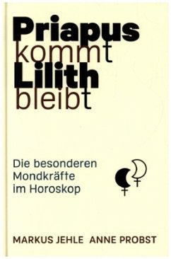 Priapus kommt, Lilith bleibt - Jehle, Markus;Probst, Anne