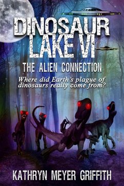 Dinosaur Lake VI: The Alien Connection (eBook, ePUB) - Griffith, Kathryn Meyer