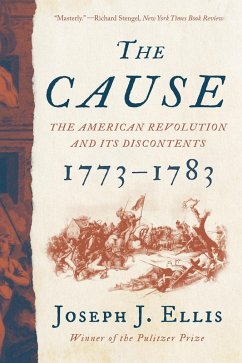 The Cause: The American Revolution and its Discontents, 1773-1783 (eBook, ePUB) - Ellis, Joseph J.
