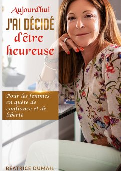 Aujourd hui j ai décidé d être heureuse (eBook, ePUB)