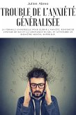 Trouble de l'anxiété généralisée: La formule universelle pour guérir l'anxiété, renforcer l'estime de soi et la confiance en soi, et atteindre un bien-être mental supérieur (eBook, ePUB)