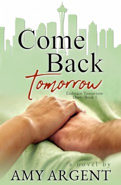 Come Back Tomorrow (Embrace Tomorrow Duet, #1) (eBook, ePUB) - Argent, Amy