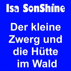 Der kleine Zwerg und die Hütte im Wald (MP3-Download) - SonShine, Isa