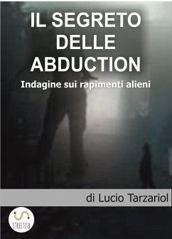 I Segreti delle abduction (eBook, ePUB) - Giuseppe Tarzariol, Lucio