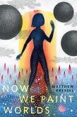 Now We Paint Worlds (eBook, ePUB) Now We Paint Worlds (eBook, ePUB)