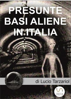 Presunte Basi aliene in Italia (eBook, ePUB) - Giuseppe Tarzariol, Lucio