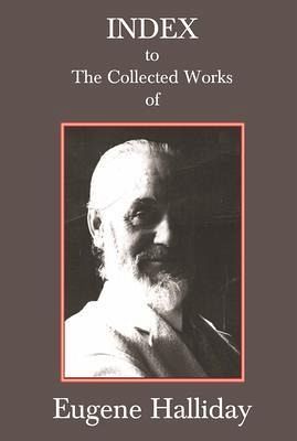 Index to The Collected Works of Eugene Halliday (eBook, ePUB) Index to The Collected Works of Eugene Halliday (eBook, ePUB)
