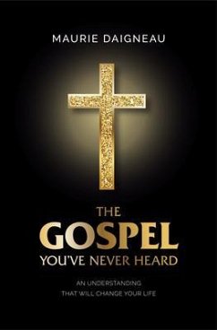 The Gospel You've Never Heard (eBook, ePUB) - Daigneau, Maurie