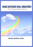 Enerji Seviyemizi Nasil Yükseltiriz? (Bilinç Seviyemizi Yükseltme Adimlari) (eBook, ePUB)
