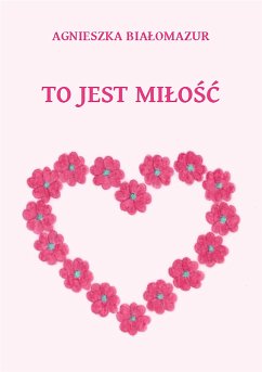 To jest miłość (eBook, ePUB) - Białomazur, Agnieszka