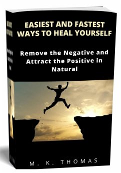 Easiest And Fastest Ways to Heal Yourself (eBook, ePUB) - K. THOMAS, M.