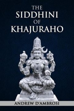 The Siddhini of Khajuraho (eBook, ePUB) - D'Ambrosi, Andrew