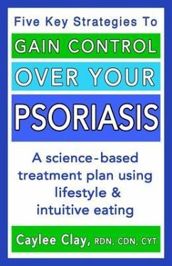 Gain Control Over Your Psoriasis (eBook, ePUB) - Clay, Caylee