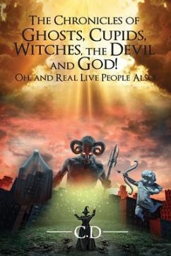 The Chronicles of Ghosts, Cupids, Witches, the Devil and God! Oh, and Real Live People Also! (eBook, ePUB) - D., C.
