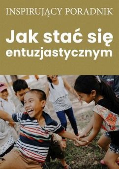 Jak stac sie entuzjstycznym (eBook, ePUB) - Moszczynski, Andrzej